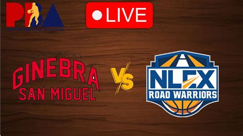 Live Barangay Ginebra San Miguel Vs Nlex Road Warriors Live Play