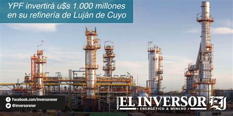 Ypf Invertir U S Millones En Su Refiner A De Luj N De Cuyo