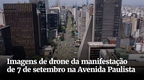 Imagens De Drone Da Manifesta O De De Setembro Na Avenida Paulista