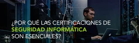 Por Qu Las Certificaciones De Seguridad Informtica Son Esenciales