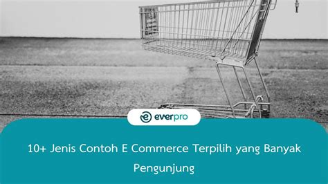 10 Jenis Contoh E Commerce Di Indonesia Yuk Intip Daftarnya