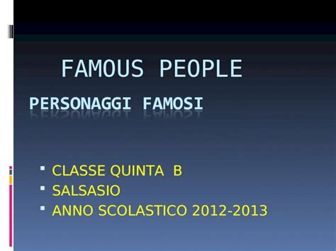 Ppt Famous People Classe Quinta B Salsasio Anno Scolastico