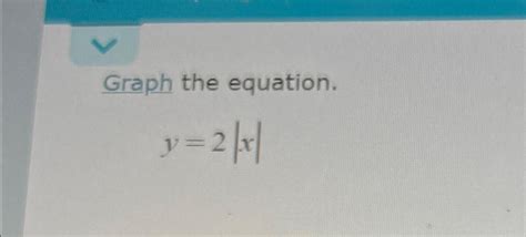 Graph the equation.y=2|x| | Chegg.com