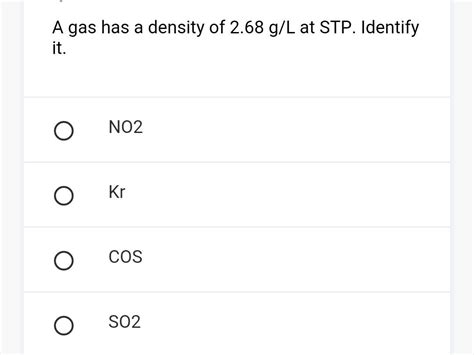 A Gas Has A Density Of 268 Gl Stp Identify O No2 O O Cos O S02