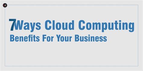 7 Ways Cloud Computing Benefits For Your Business Inspirezones