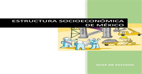 Estructura SocioeconÓmica De MÉ Mx Guiaestructurase Pdf