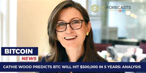 Cathie Wood Predicts Btc Will Hit 500000 In 5 Years Analysis