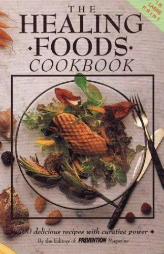 The Healing Foods Cookbook 400 Delicious Recipes With Curative Power