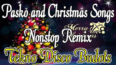 Pasko And Christmas Songs Nonstop Remix Tekno Disco Budots Dj