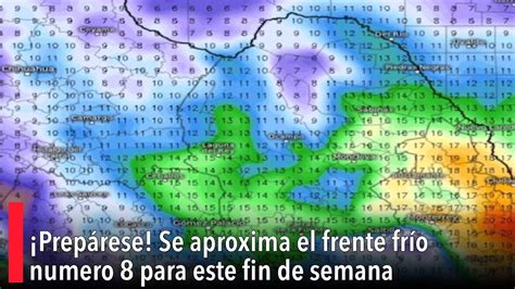 Prepárese Se aproxima el frente frío número 8 para este fin de semana