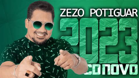 ZEZO POTIGUAR 2023 CD NOVO 2023 REPERTÓRIO NOVO MÚSICAS NOVAS