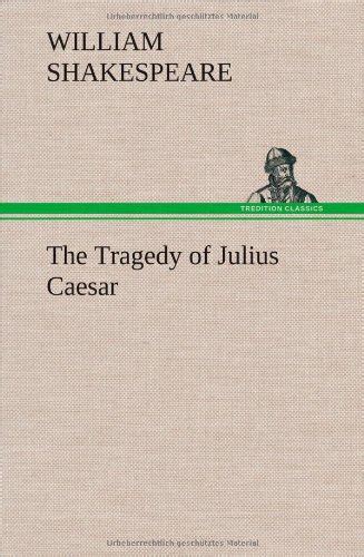 The Tragedy Of Julius Caesar By William Shakespeare Goodreads