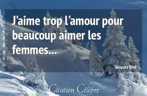 Citation Jacques Brel Amour J Aime Trop L Amour Pour Beaucoup Aimer