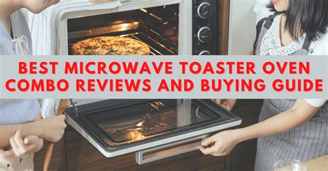 Best Microwave Toaster Oven Combo Reviews And Buying Guide 2022 Best Oven Toaster