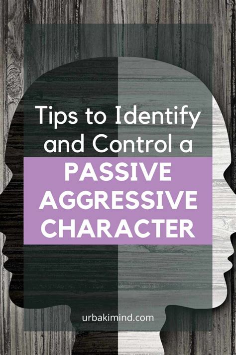 Tips To Identify And Control A Passive Aggressive Character Urbaki Mind