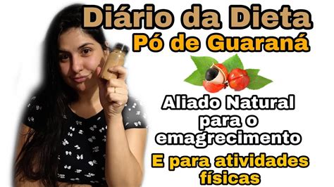 Pó De Guaraná Emagrece - Diário da Dieta #22 Pó de Guaraná Emagrecer com esse aliado maravilhoso ...
