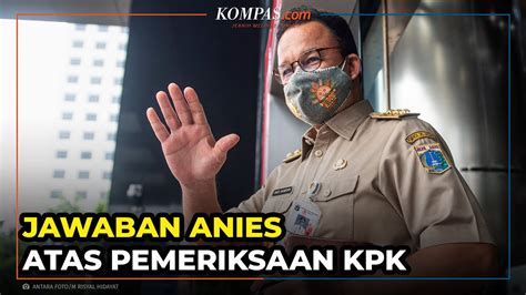 Jawaban Anies Saat Diperiksa KPK Sebagai Saksi Kasus Korupsi Tanah