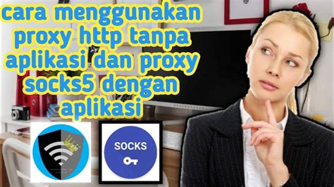 Cara Menggunakan Proxy Dan Proxy Socks5 Di Android YouTube