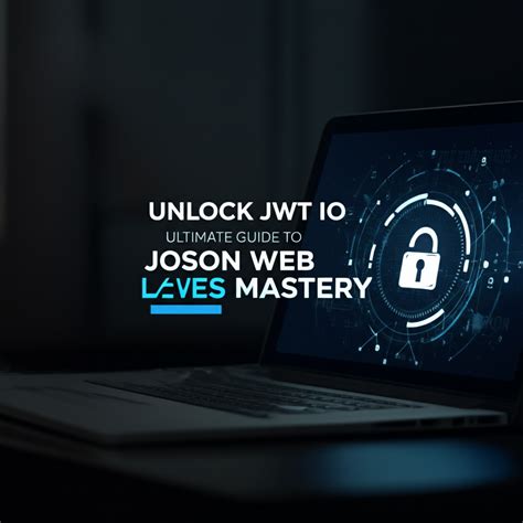 Unlock JWT IO: Ultimate Guide to JSON Web Tokens Mastery