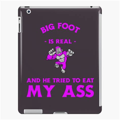 Shadbase Big Foot Is Real And He Tried To Eat My Ass IPad Case