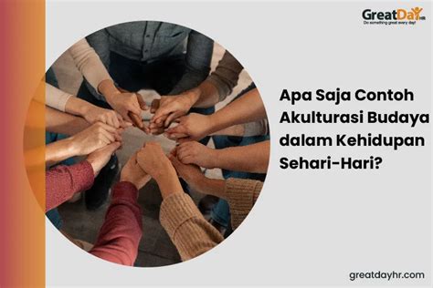 Apa Saja Contoh Akulturasi Budaya Dalam Kehidupan Sehari Hari