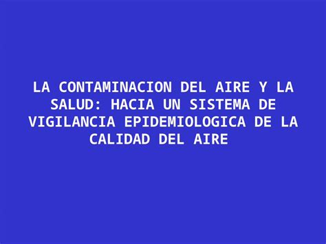 PPT LA CONTAMINACION DEL AIRE Y LA SALUD HACIA UN SISTEMA DE