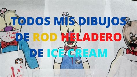 Todos Mis Dibujos De 😱rod El Heladero🍦 De Ice Cream Youtube