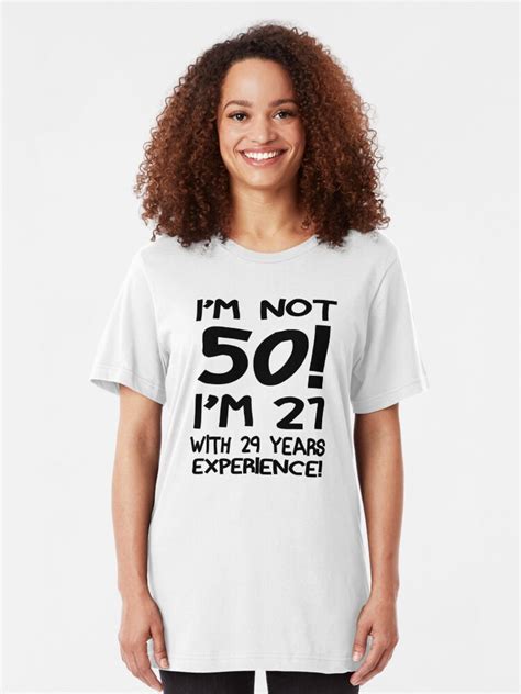 Im Not 50 Im 21 With 29 Years Of Experience T Shirt By Fashionnova