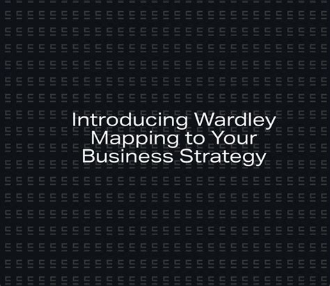 Introducing Wardley Mapping to Your Business Strategy - Erlang Solutions