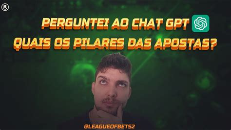 Perguntei Ao Chat Gpt Quais Os Pilares Das Apostas Youtube