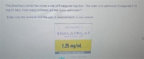 Solved The Pharmacy Sends The Nurse A Vial Of Enalaprilat Chegg