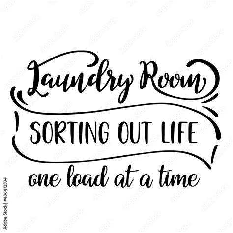 Laundry Room Sorting Out Life One Load At A Time Inspirational Quotes