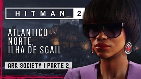 Hitman 2 Atlântico Norte Ilha De SgÀil Ark Society Parte 2 Youtube