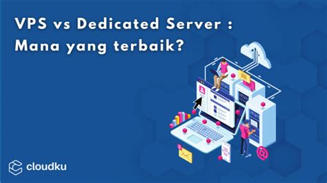 VPS Vs Dedicated Server Mana Yang Terbaik Untuk Bisnis Kalian