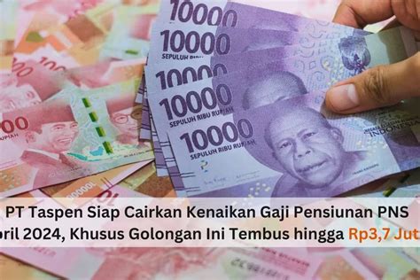 PT Taspen Siap Cairkan Kenaikan Gaji Pensiunan PNS Bulan April 2024