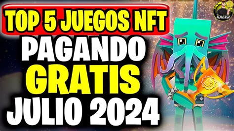 TOP 5 JUEGOS NFT GRATIS PAGANDO JULIO 2024 TOP 5 NFT GAMES FREE TO