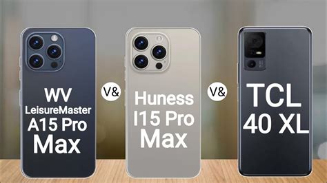 WV LeisureMaster A15 Pro Max Vs Huness I15 Pro Max Vs TCL 40 XL YouTube