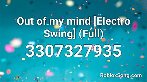 Out Of My Mind Electro Swing Full Roblox Id Roblox Music Codes