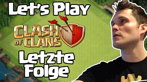 Letzte Folge Let S Play Clash Of Clans Youtube