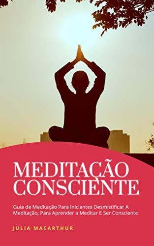 Medita O Consciente Guia De Medita O Para Iniciantes Desmistificar A