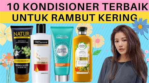 Rekomendasi 10 Kondisioner Conditioner Untuk Rambut Kering Terbaik 2022