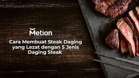 Tingkat Kematangan Steak Dan Cara Membuat Steak Daging Yang Lezat