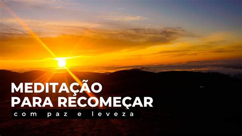 Meditação para ReComeçar Força e Leveza YouTube