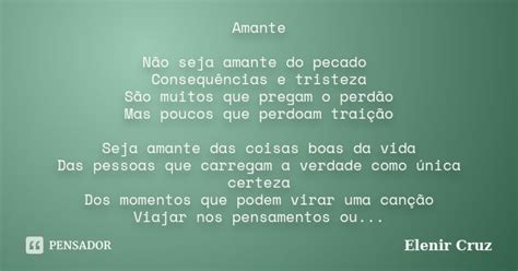 Amante Não Seja Amante Do Pecado Elenir Cruz Pensador