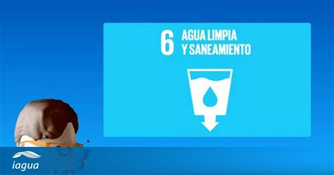 Conoce El Objetivo De Desarrollo Sostenible Nº 6 Agua Limpia Y Saneamiento Iagua