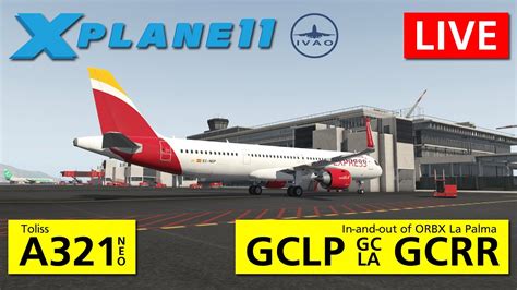 X Plane 11 GCLP GCLA GCRR Toliss Airbus A321 NEO IVAO YouTube