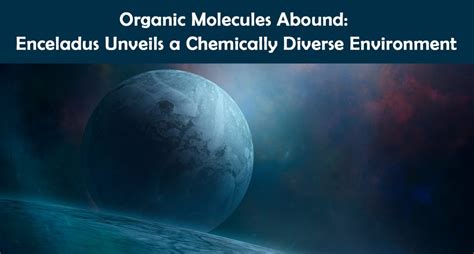 Organic Molecules Abound: Enceladus Unveils a Chemically Diverse ...