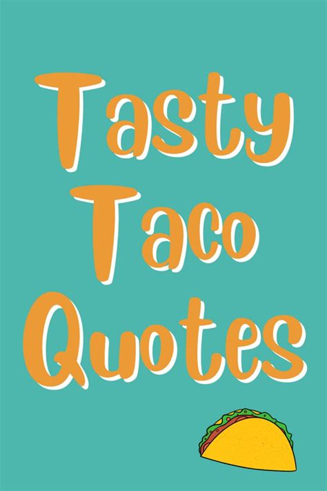 75 Tasty Taco Quotes Captions Darling Quote