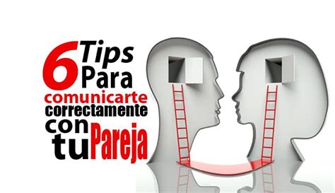 6 Tips Claves Para Comunicarte Correctamente Con Tu Pareja Parejas