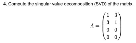 Solved 4 Compute The Singular Value Decomposition Svd Of